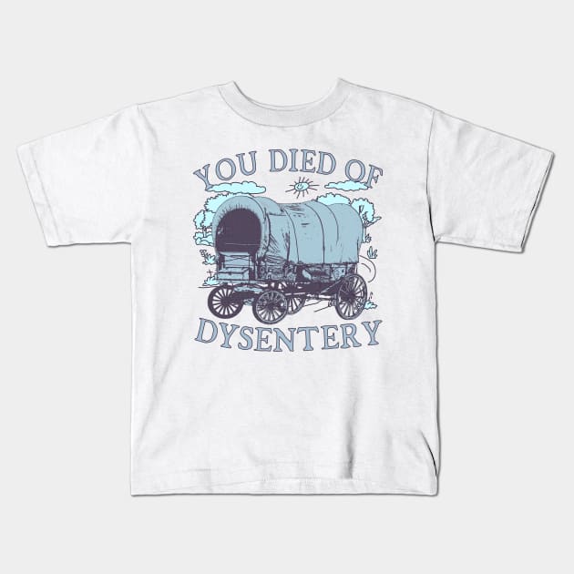 You Died of Dysentery - Oregon Classic Western History (blue) Kids T-Shirt by blueversion
